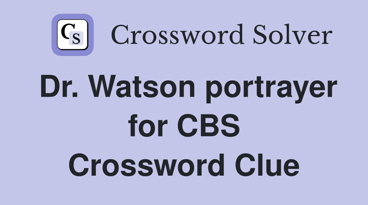Dr. Watson portrayer for CBS Crossword Clue