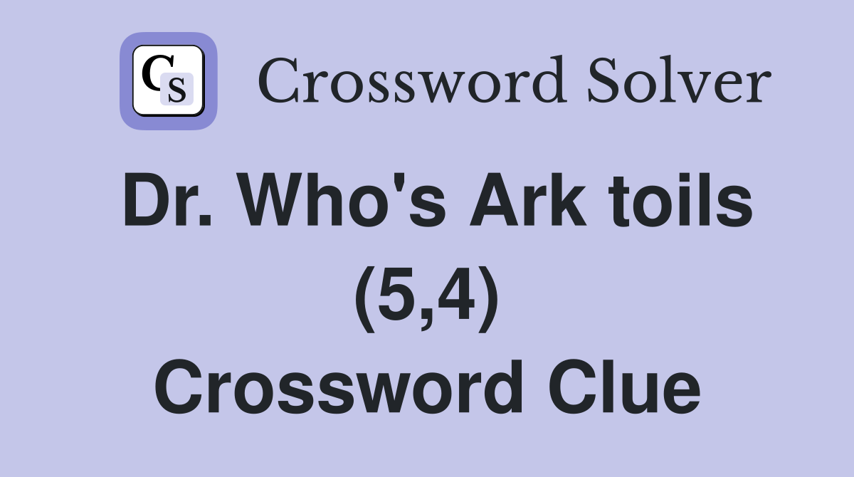 Dr. Who's Ark toils (5,4) Crossword Clue