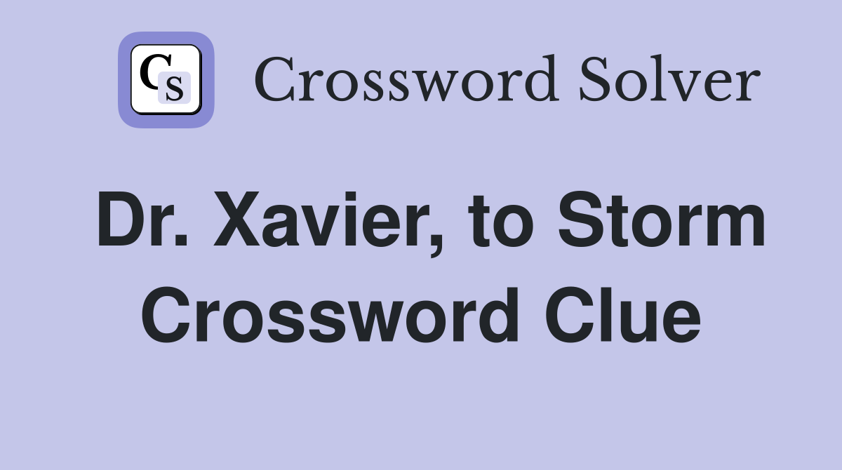 Dr. Xavier, to Storm Crossword Clue
