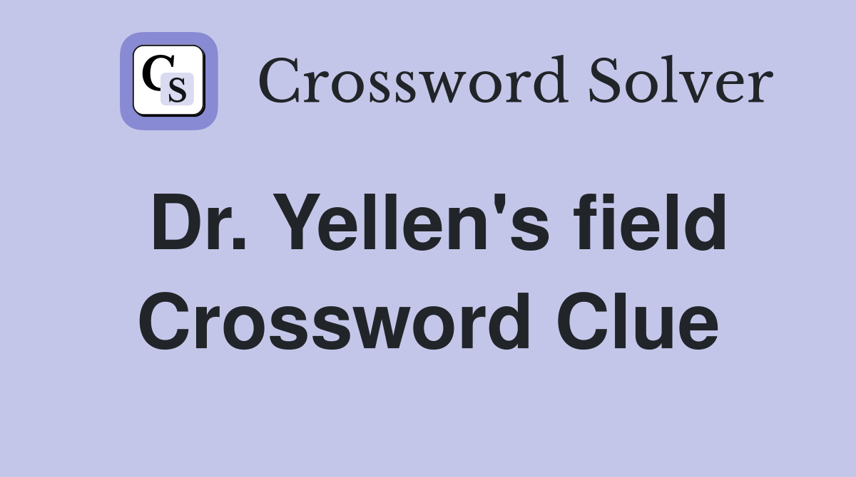 Dr. Yellen's field Crossword Clue