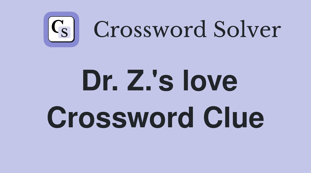 Dr. Z.'s love Crossword Clue