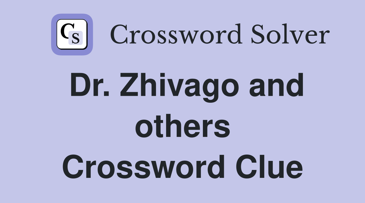 Dr. Zhivago and others Crossword Clue