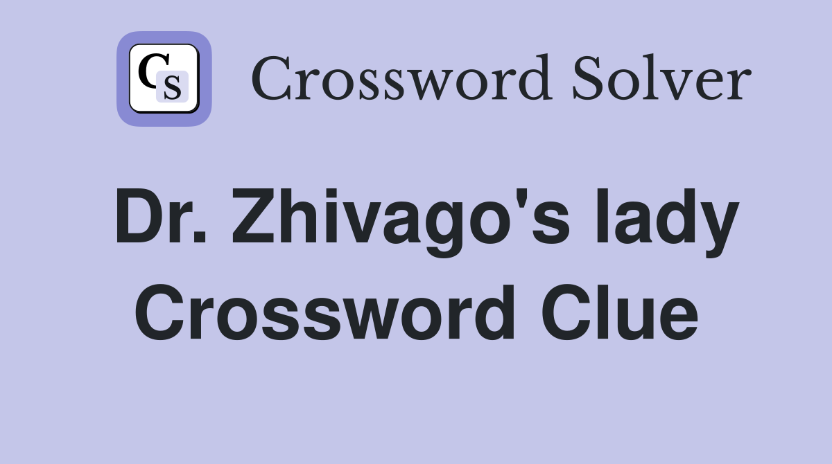 Dr. Zhivago's lady Crossword Clue