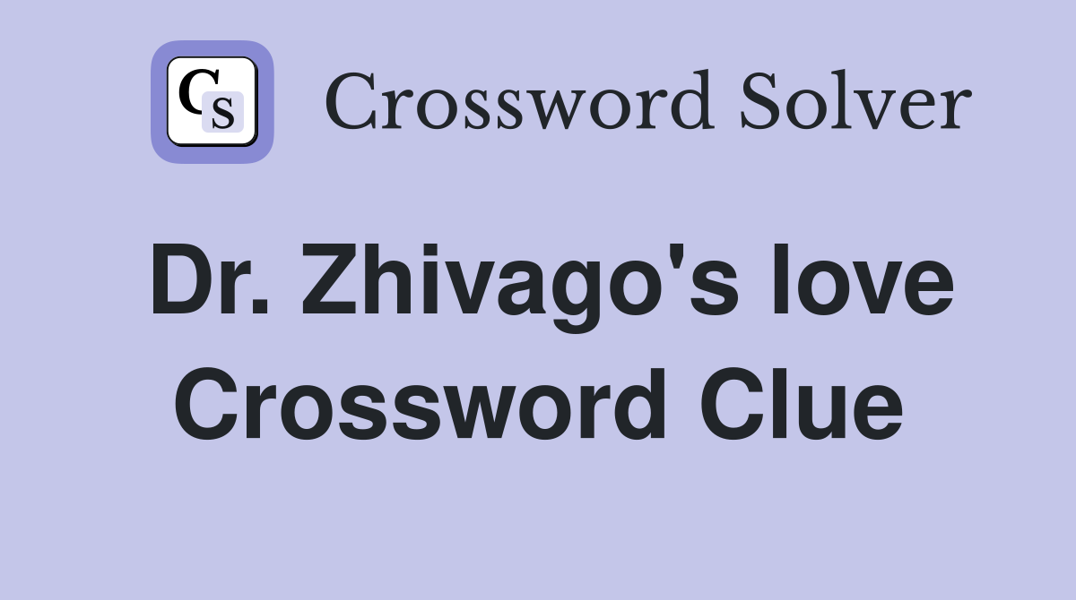 Dr. Zhivago's love Crossword Clue