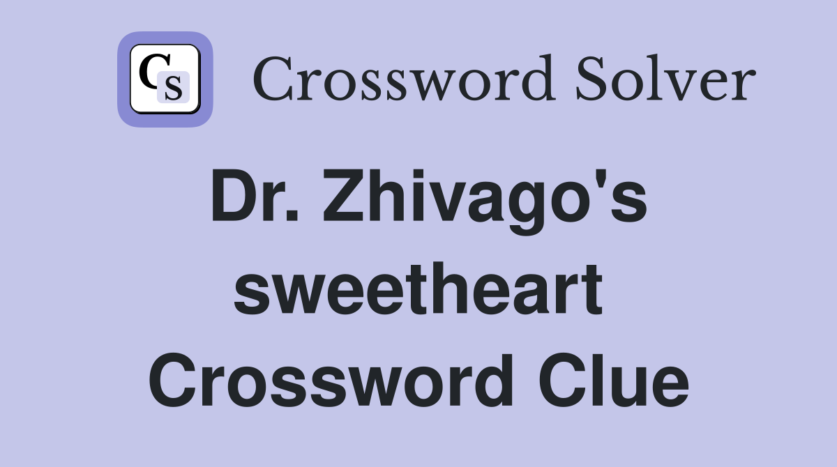 Dr. Zhivago's sweetheart Crossword Clue