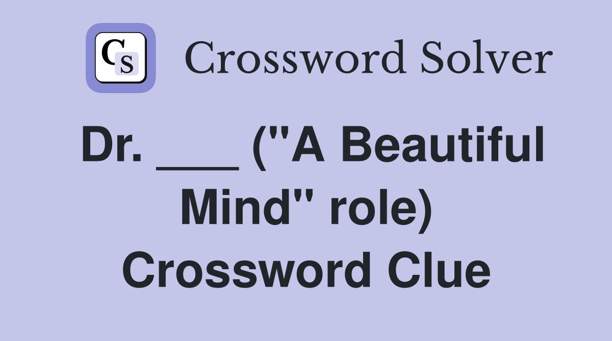 Dr. ___ ("A Beautiful Mind" role) Crossword Clue