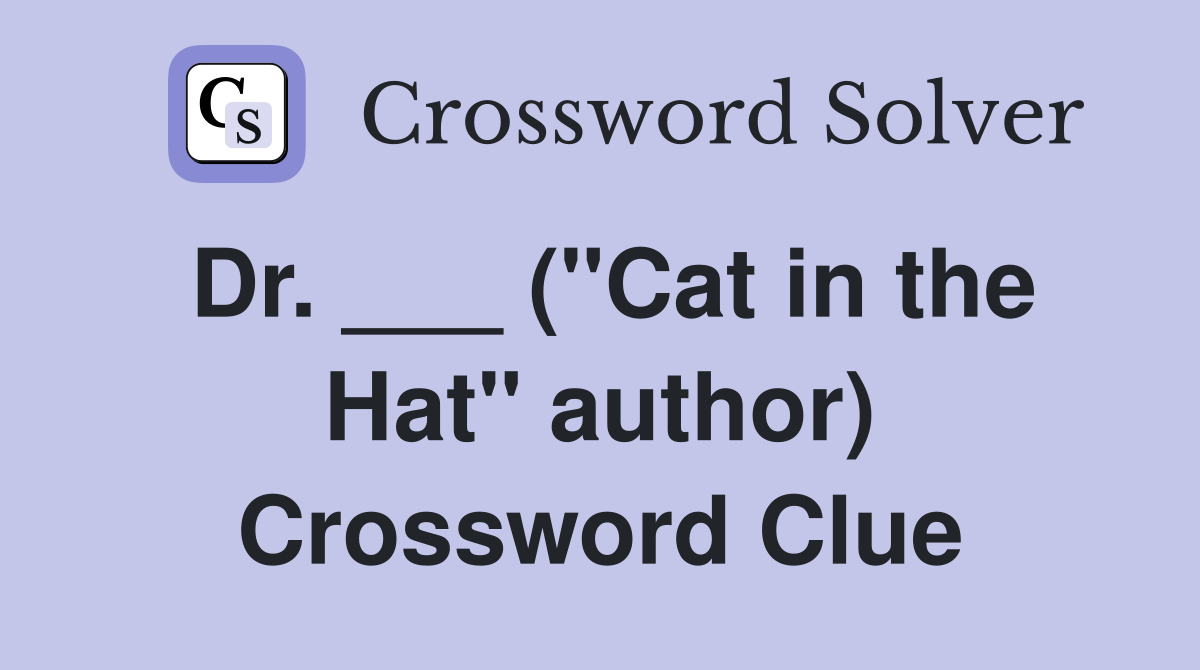 Dr. ___ ("Cat in the Hat" author) Crossword Clue