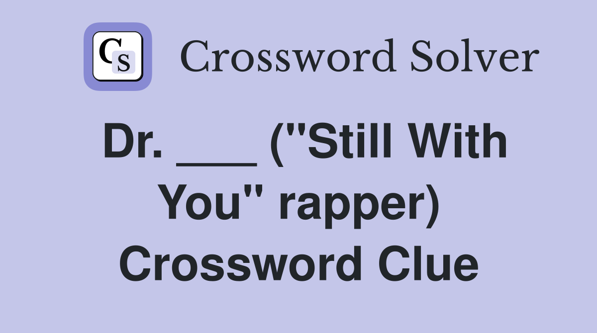 Dr. ___ ("Still With You" rapper) Crossword Clue
