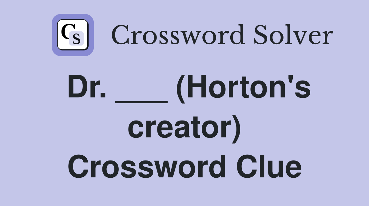 Dr. ___ (Horton's creator) Crossword Clue