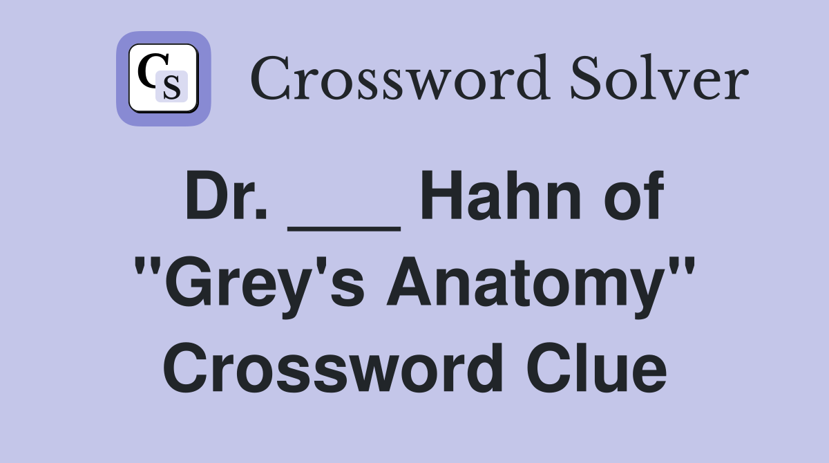 Dr. ___ Hahn of "Grey's Anatomy" Crossword Clue