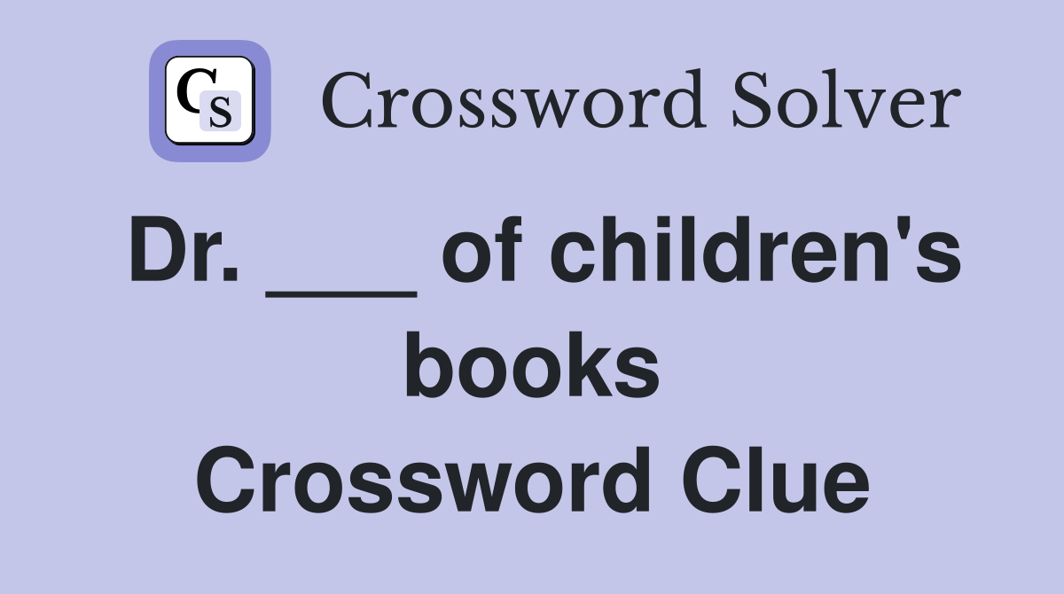 Dr. ___ of children's books Crossword Clue