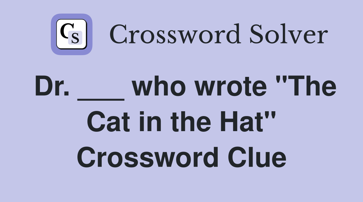 Dr. ___ who wrote "The Cat in the Hat" Crossword Clue