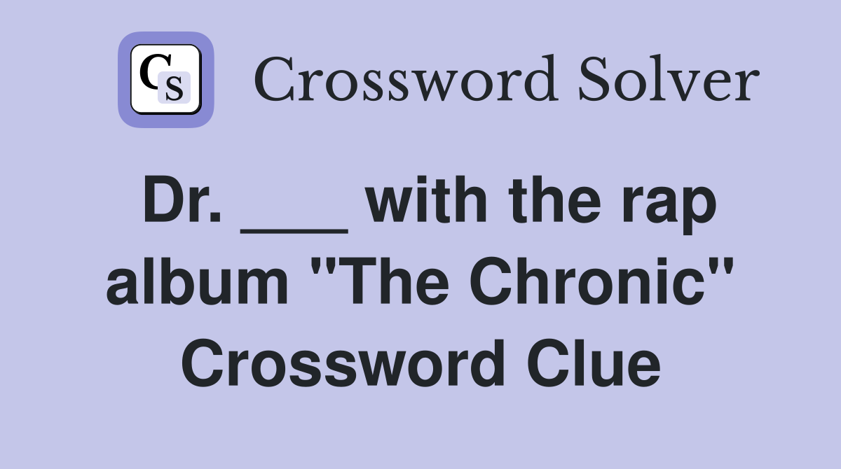 Dr. ___ with the rap album "The Chronic" Crossword Clue