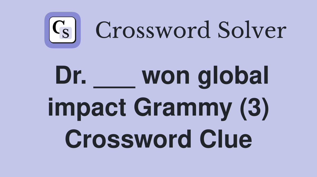 Dr. ___ won global impact Grammy (3) Crossword Clue