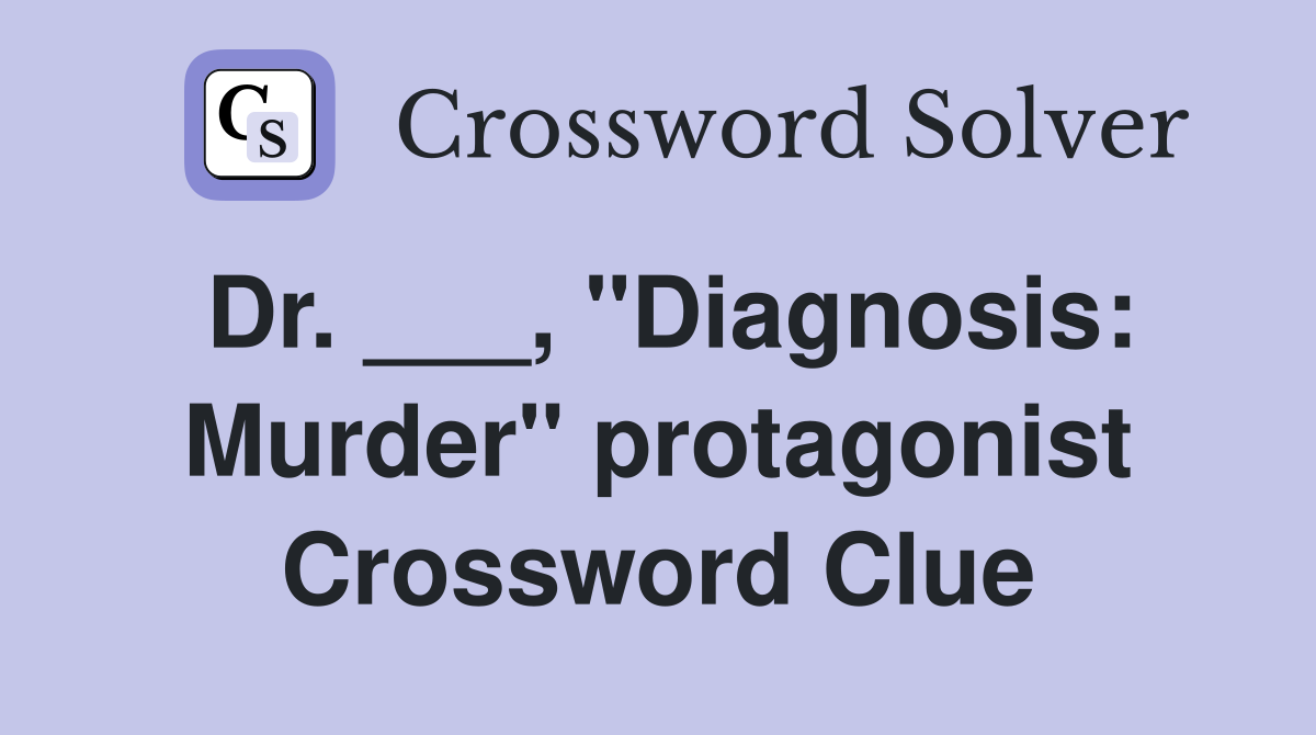 Dr. ___, "Diagnosis: Murder" protagonist Crossword Clue