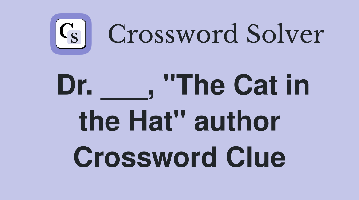 Dr. ___, "The Cat in the Hat" author Crossword Clue
