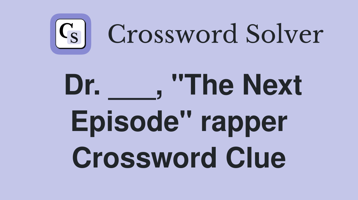 Dr. ___, "The Next Episode" rapper Crossword Clue