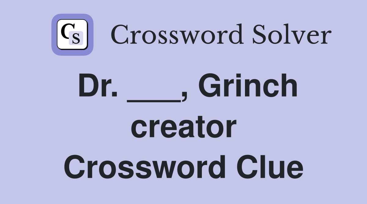 Dr. ___, Grinch creator Crossword Clue