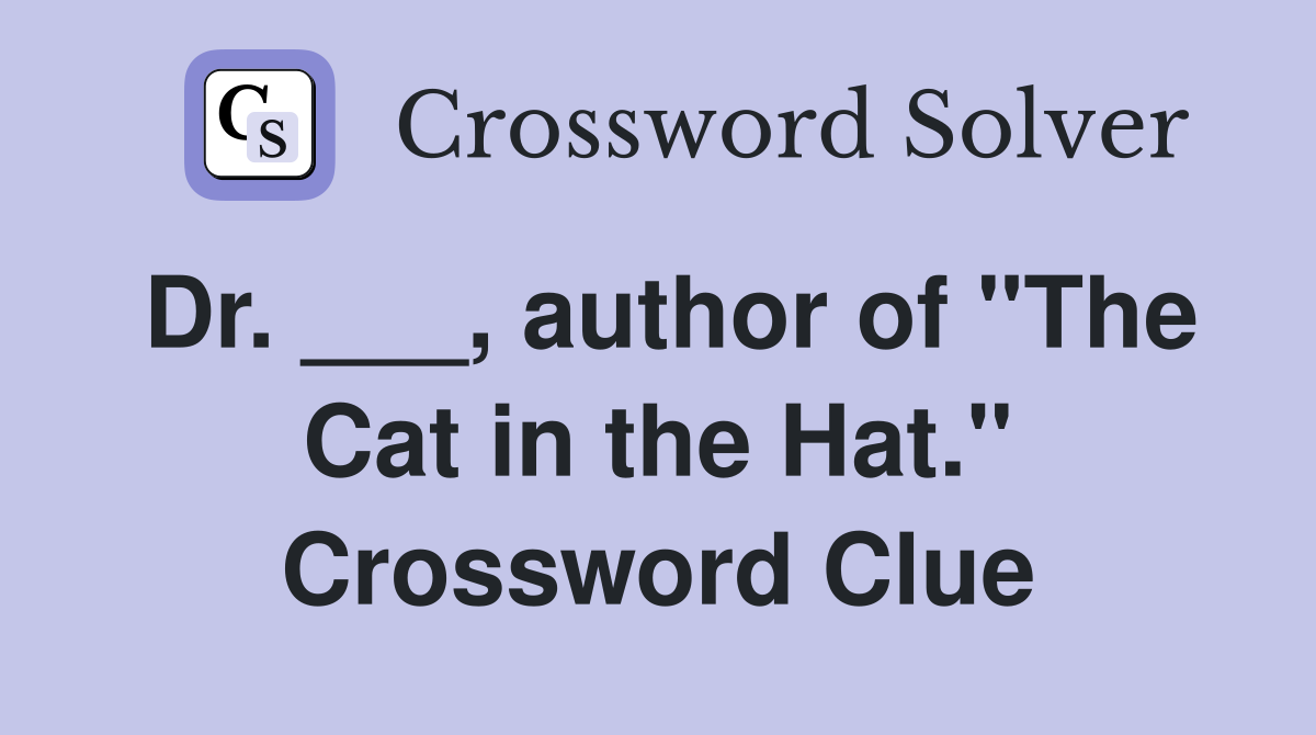 Dr. ___, author of "The Cat in the Hat." Crossword Clue