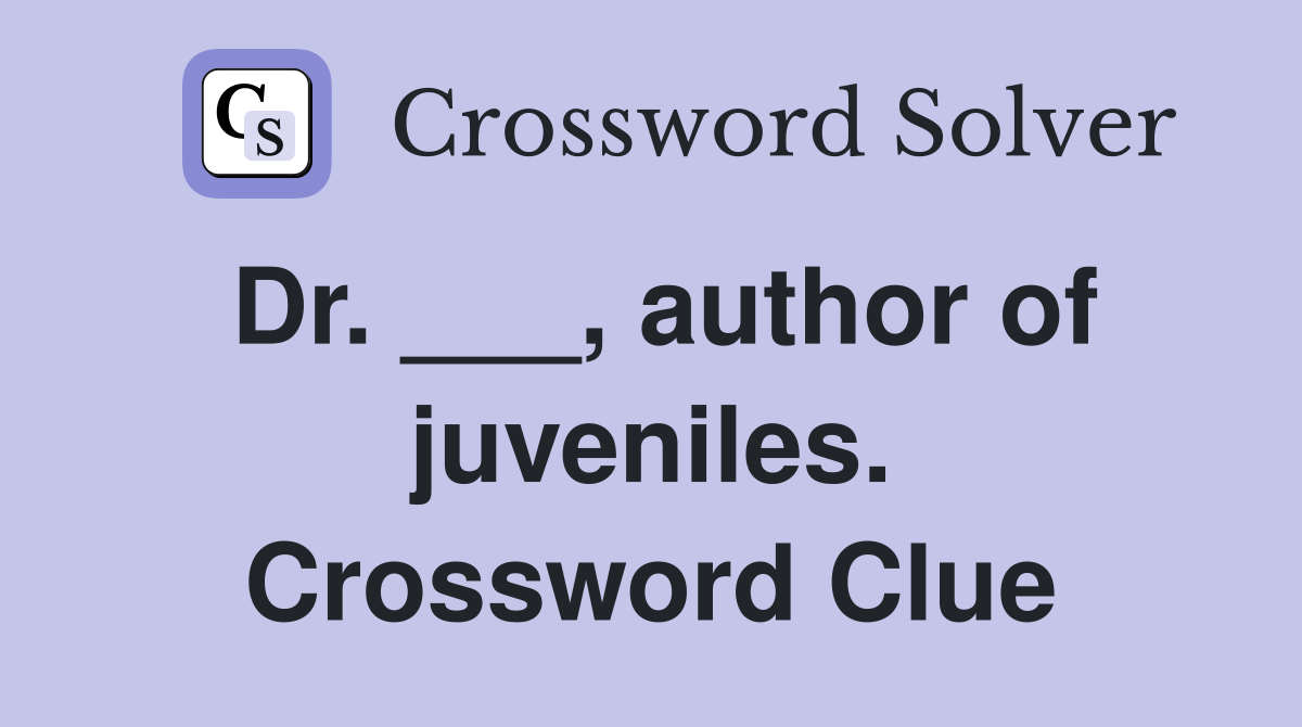 Dr. ___, author of juveniles. Crossword Clue