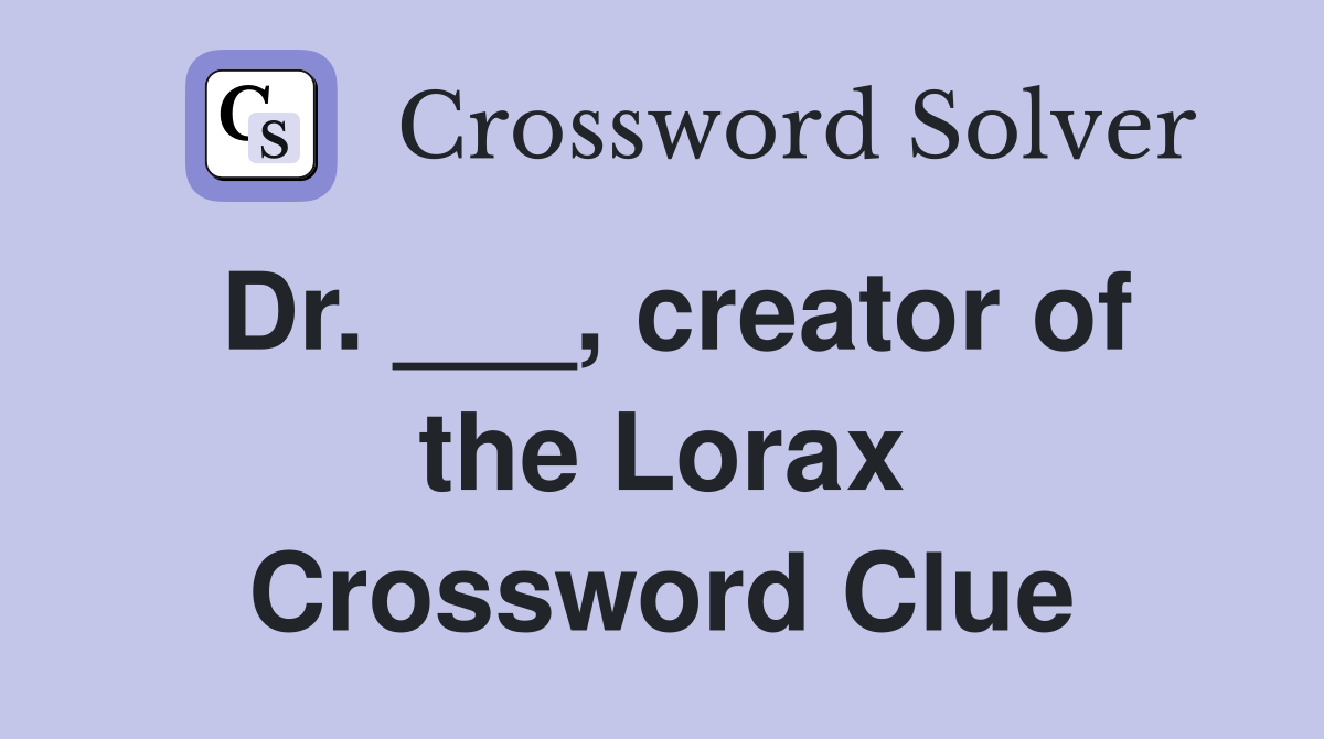 Dr. ___, creator of the Lorax Crossword Clue