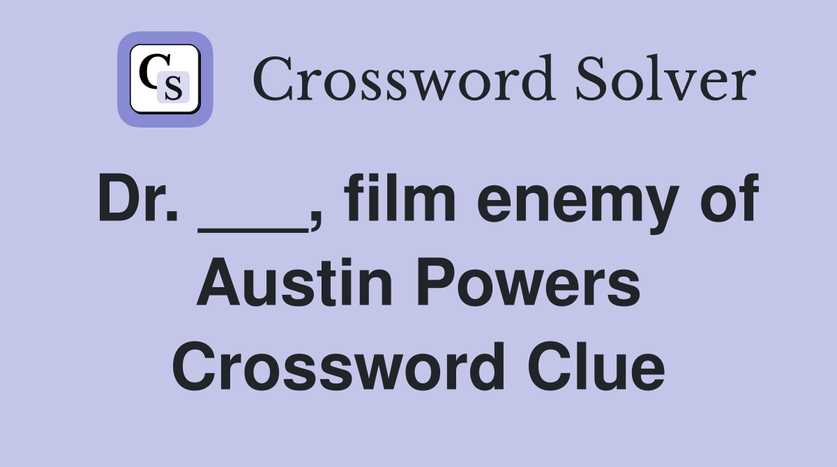 Dr. ___, film enemy of Austin Powers Crossword Clue