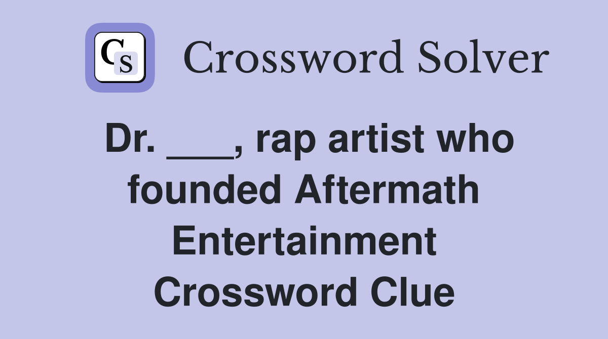 Dr. ___, rap artist who founded Aftermath Entertainment Crossword Clue