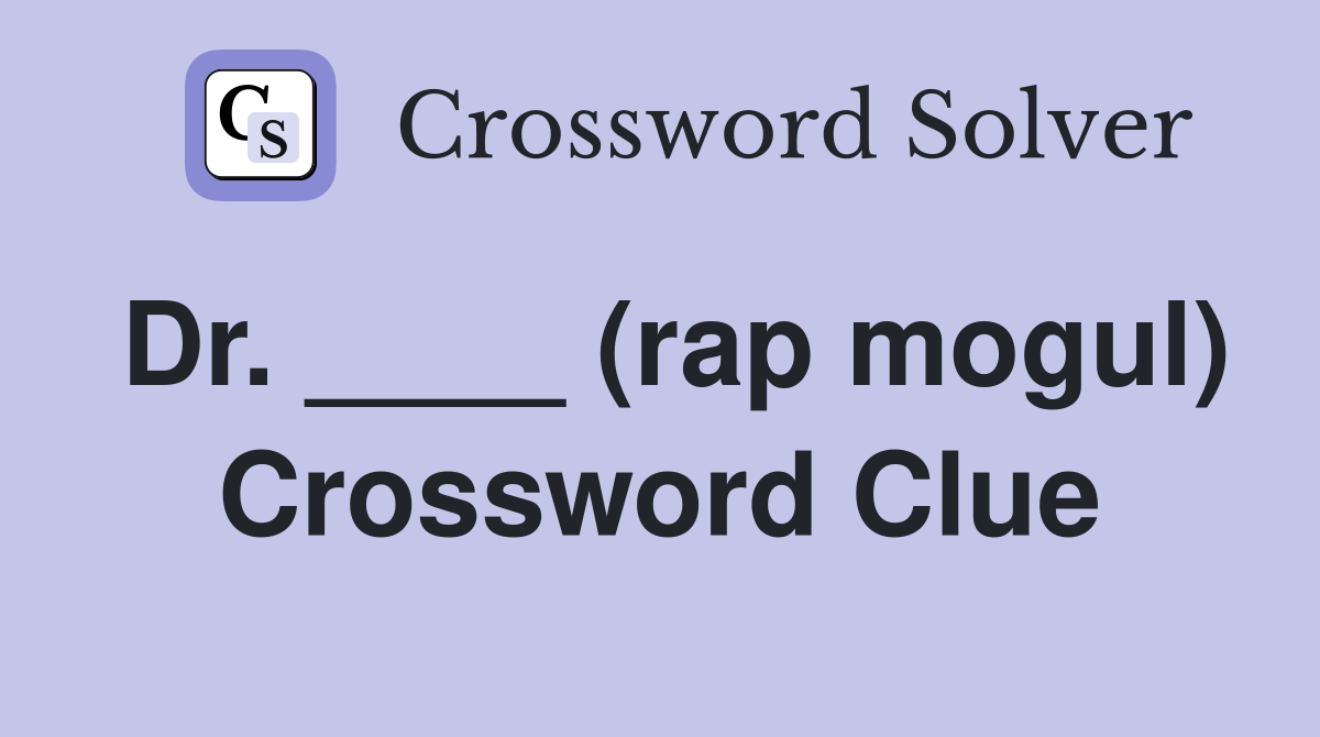 Dr. ____ (rap mogul) Crossword Clue