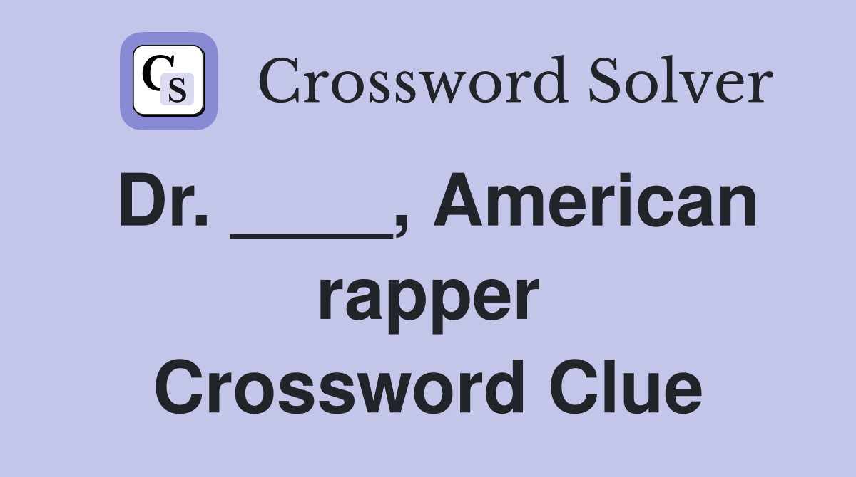 Dr. ____, American rapper Crossword Clue