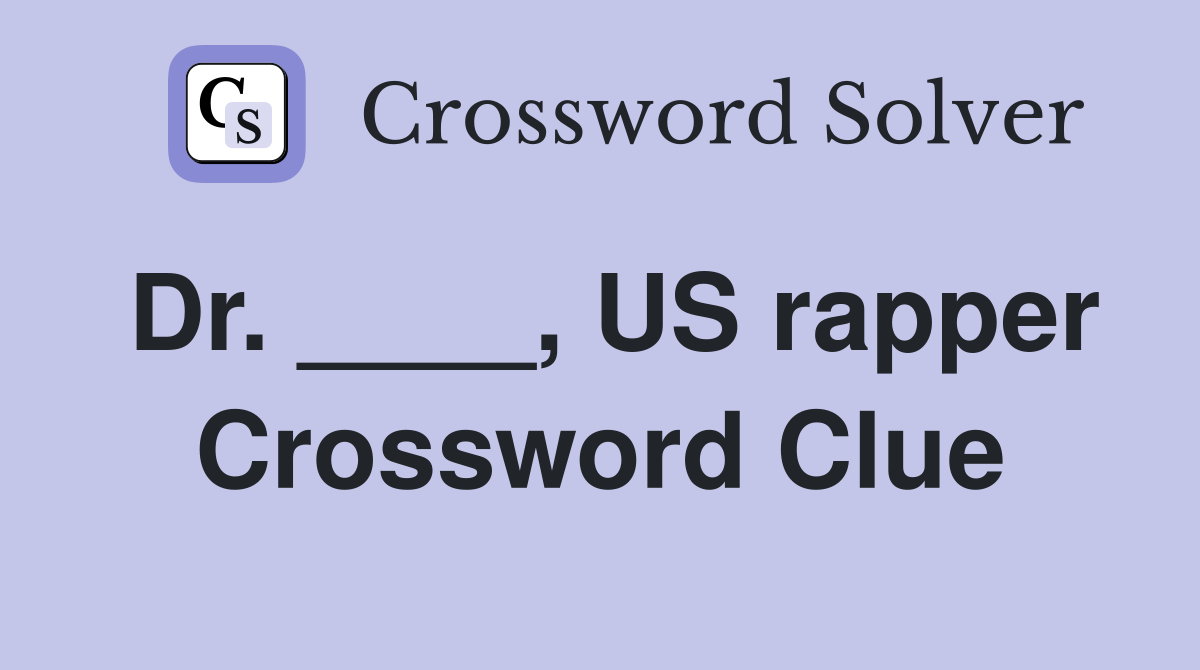 Dr. ____, US rapper Crossword Clue