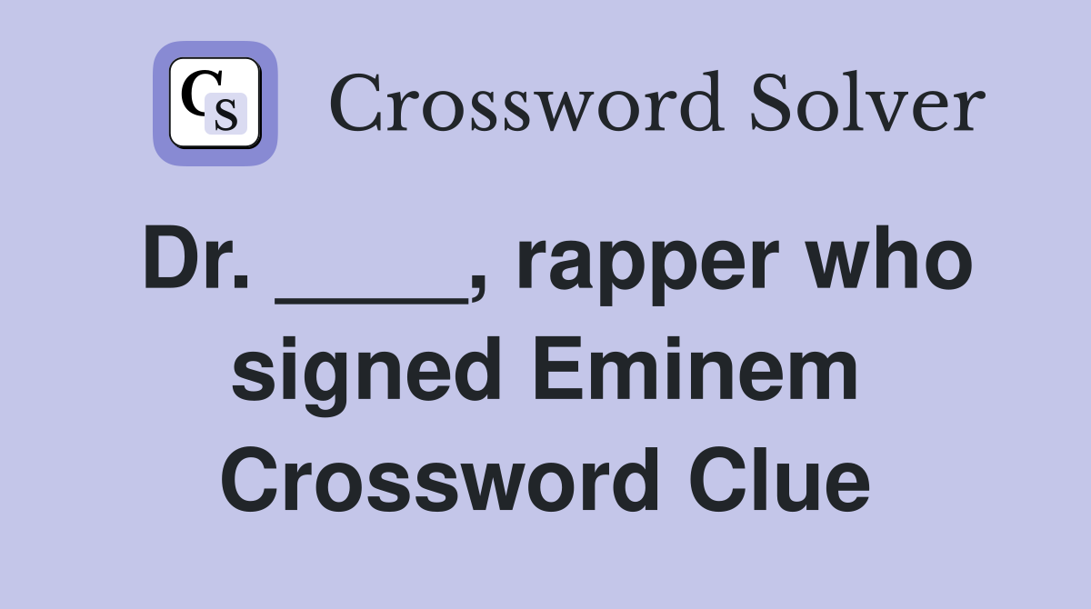 Dr. ____, rapper who signed Eminem Crossword Clue