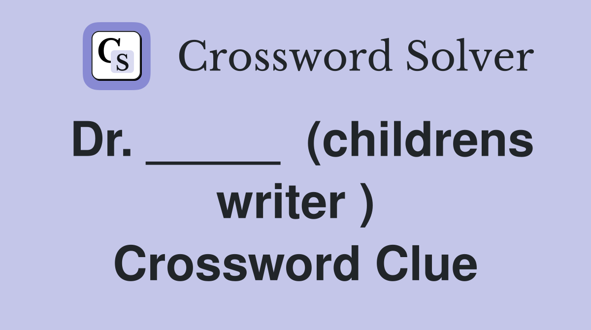 Dr. _____  (childrens writer ) Crossword Clue