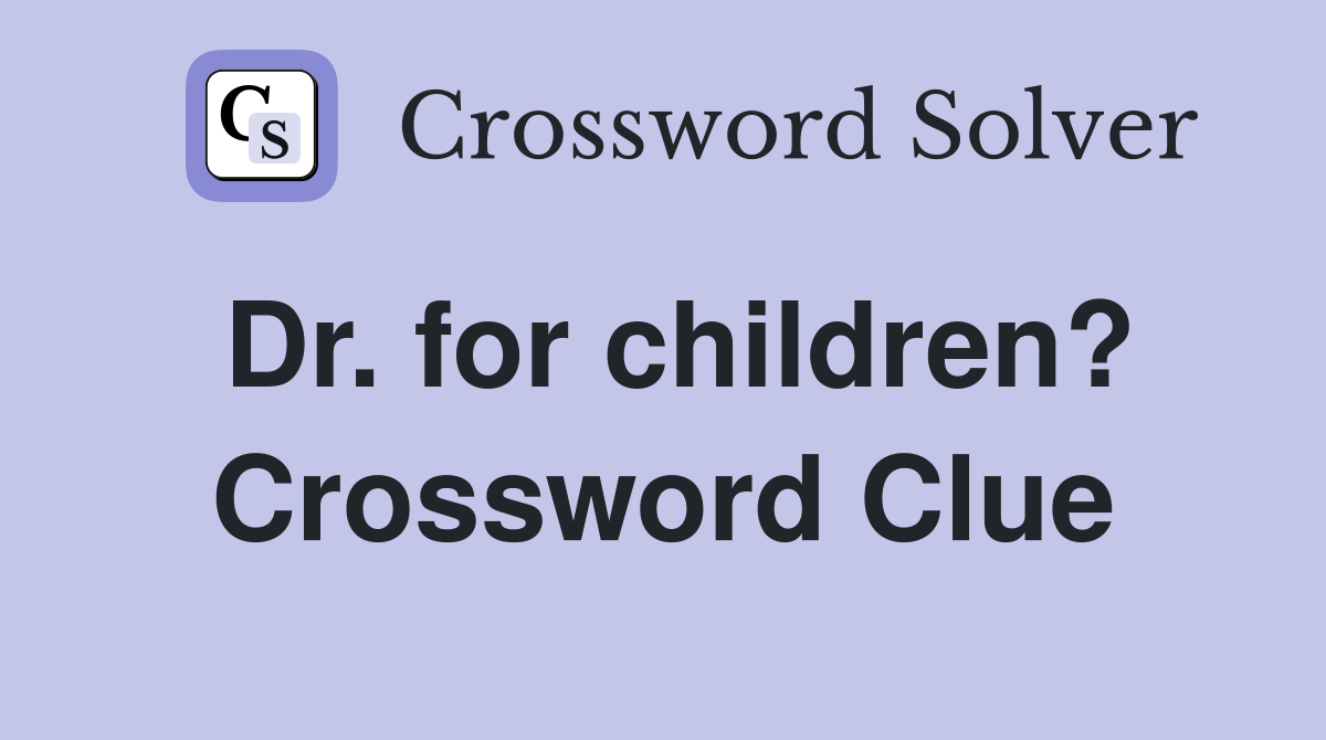 Dr. for children? Crossword Clue