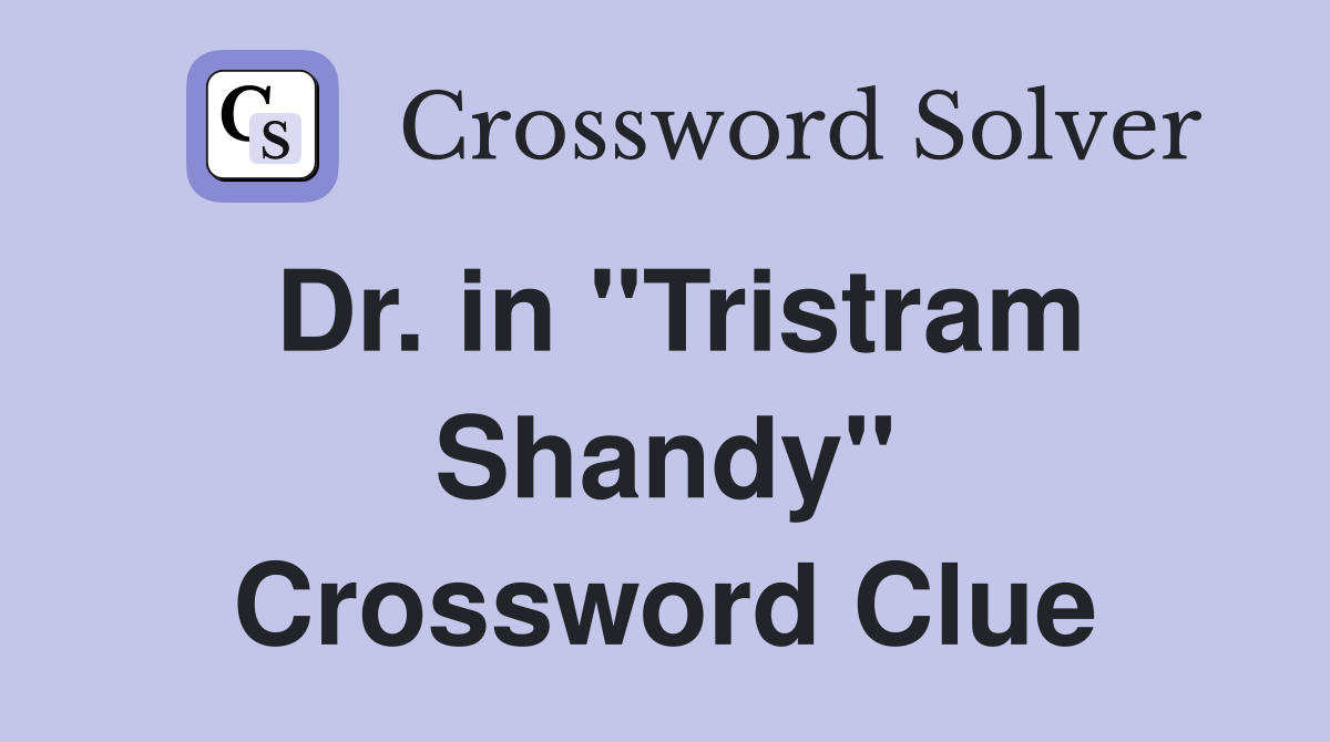 Dr. in "Tristram Shandy" Crossword Clue