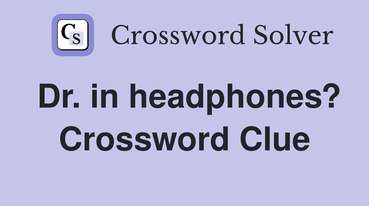 Dr. in headphones? Crossword Clue