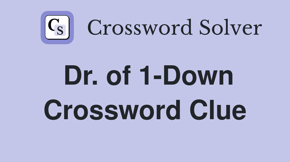 Dr. of 1-Down Crossword Clue