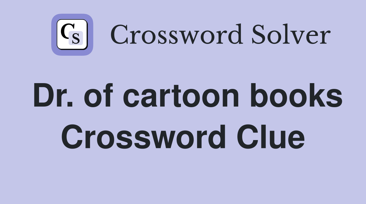 Dr. of cartoon books Crossword Clue