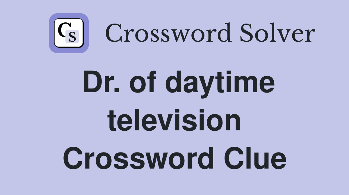 Dr. of daytime television Crossword Clue