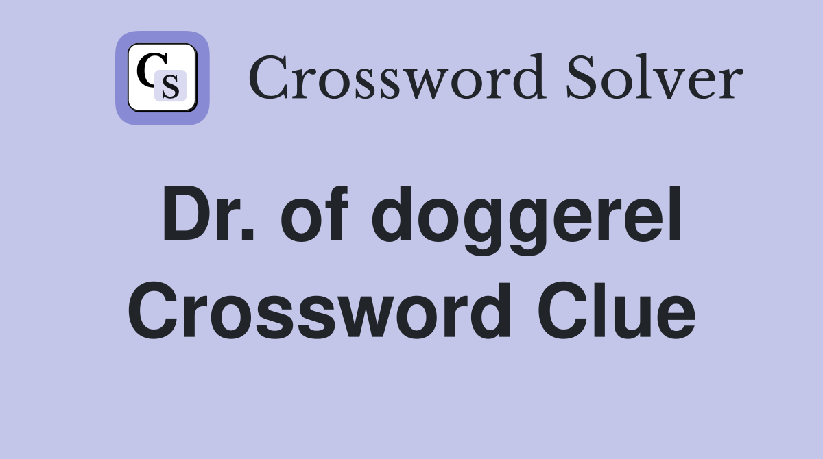 Dr. of doggerel Crossword Clue
