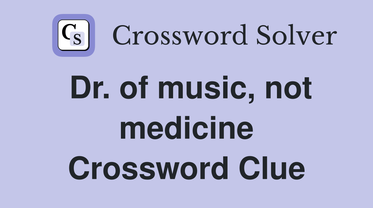 Dr. of music, not medicine Crossword Clue