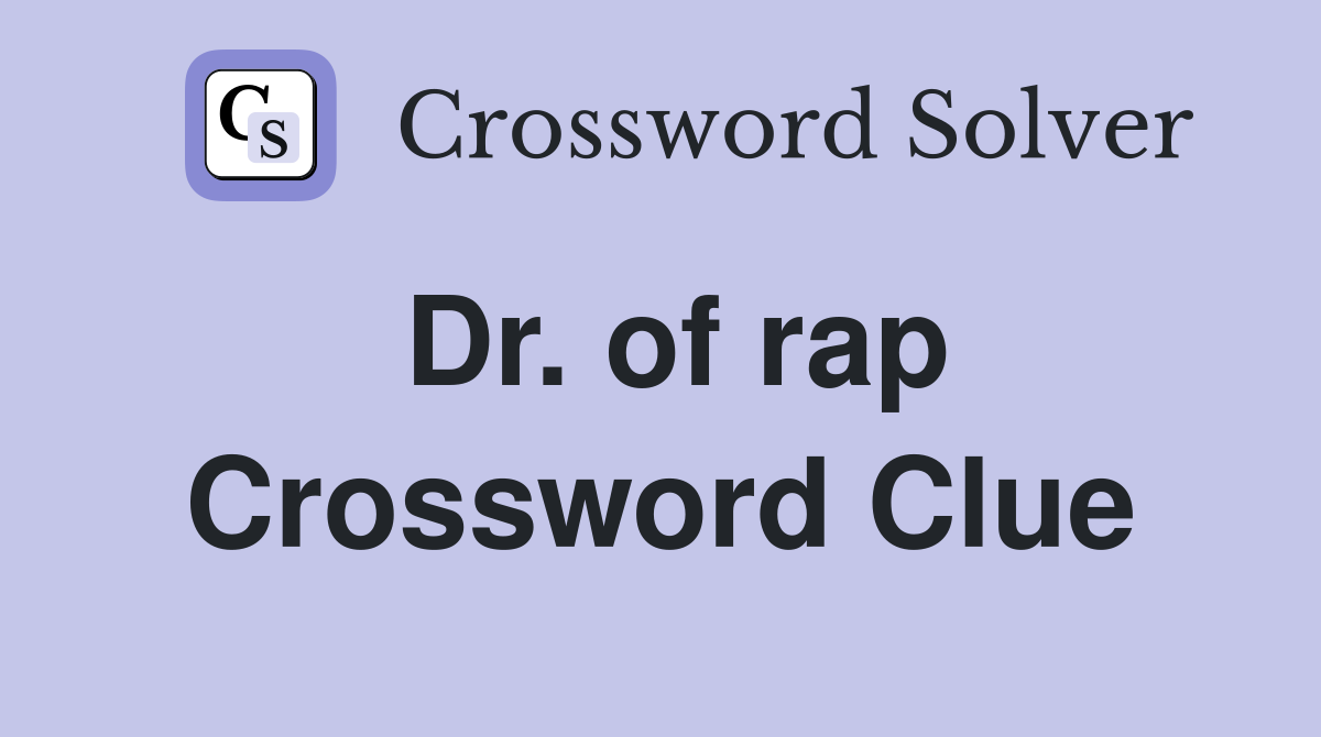 Dr. of rap Crossword Clue