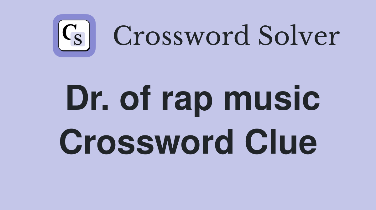 Dr. of rap music Crossword Clue