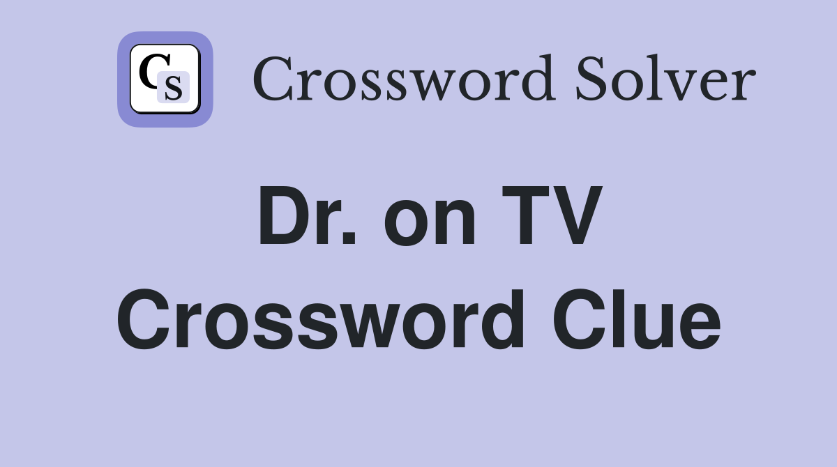 Dr. on TV Crossword Clue