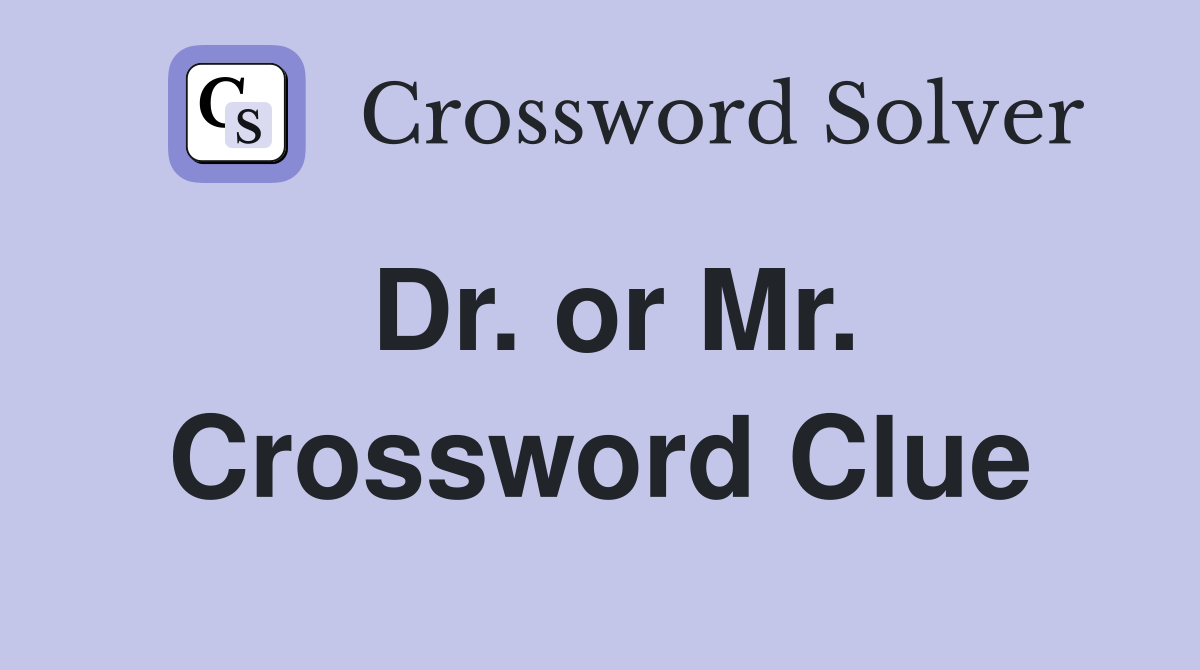 Dr. or Mr. Crossword Clue