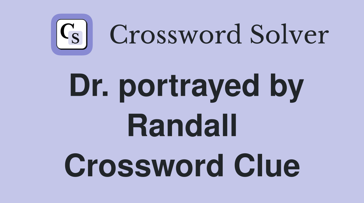 Dr. portrayed by Randall Crossword Clue