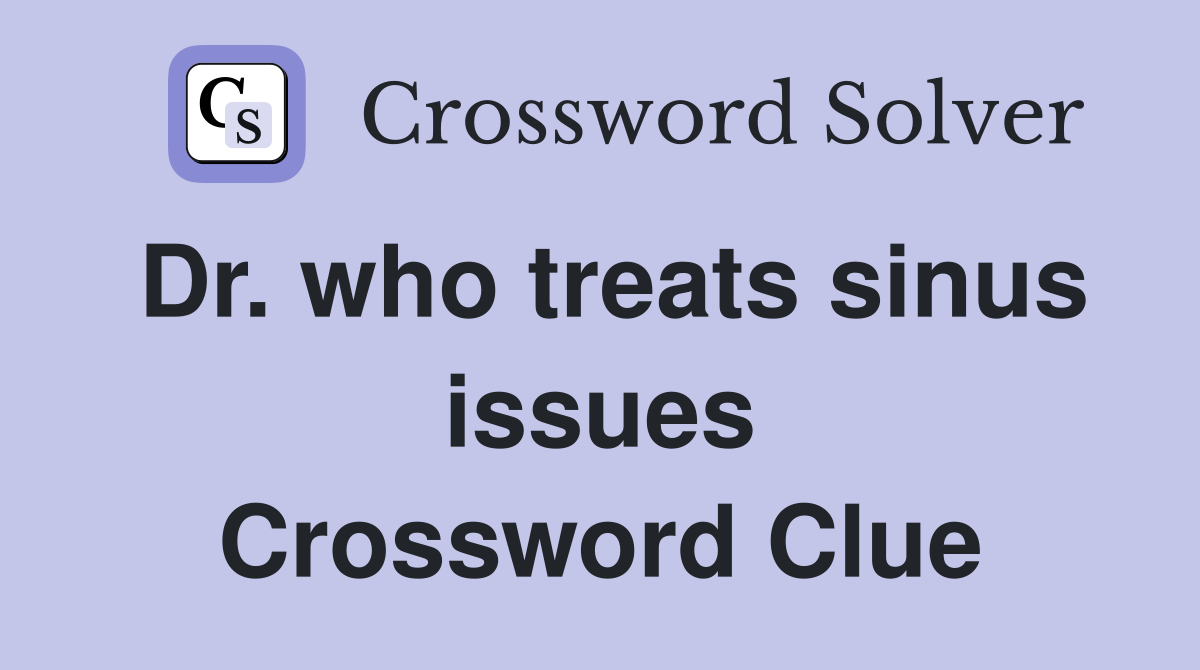 Dr. who treats sinus issues Crossword Clue
