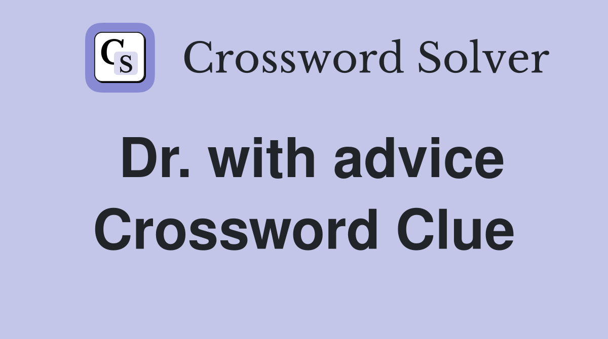Dr. with advice Crossword Clue