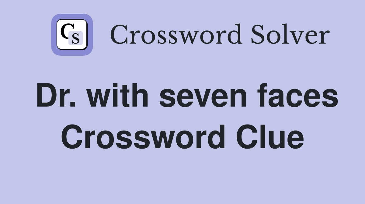 Dr. with seven faces Crossword Clue