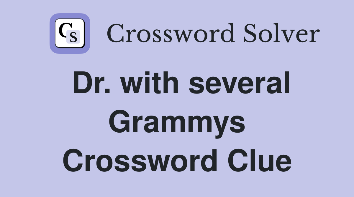 Dr. with several Grammys Crossword Clue