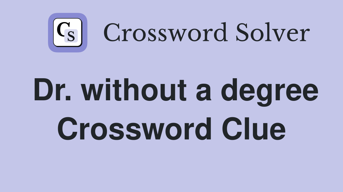 Dr. without a degree Crossword Clue